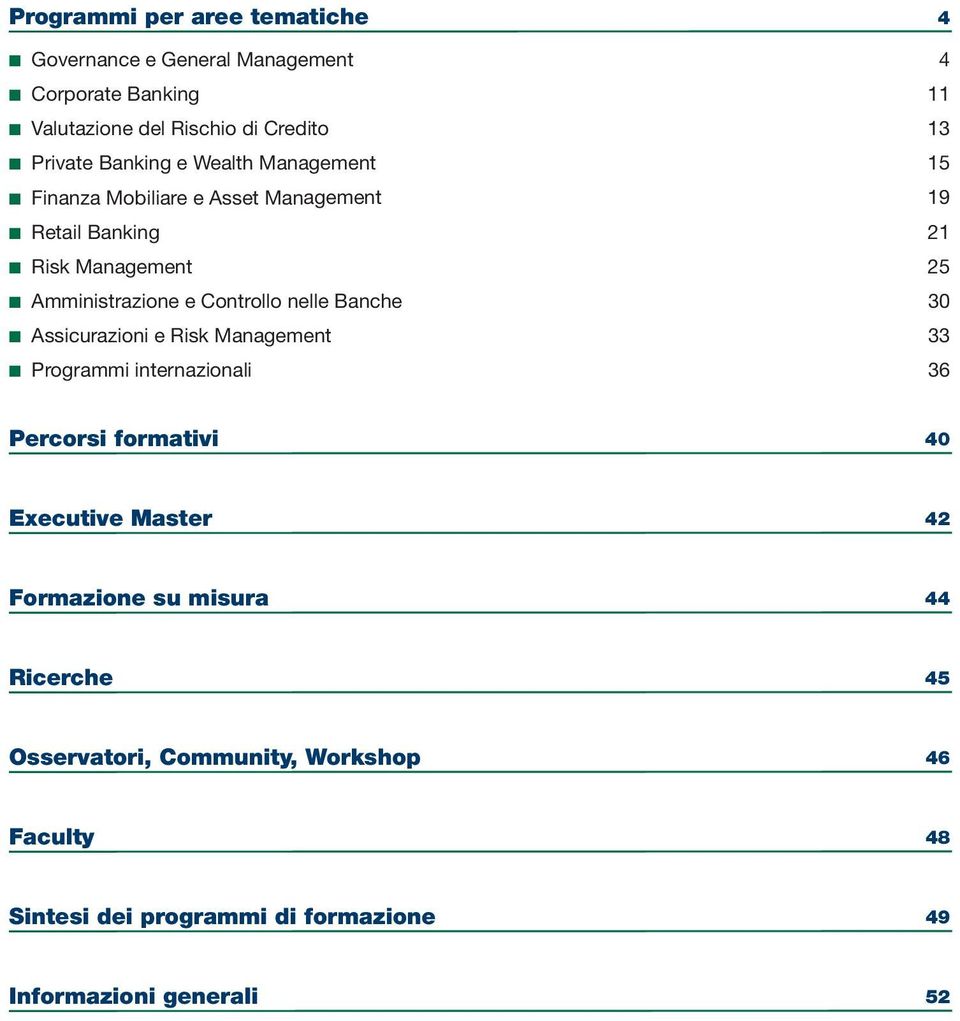 Controllo nelle Banche 30 Assicurazioni e Risk Management 33 Programmi internazionali 36 Percorsi formativi 40 Executive Master 42