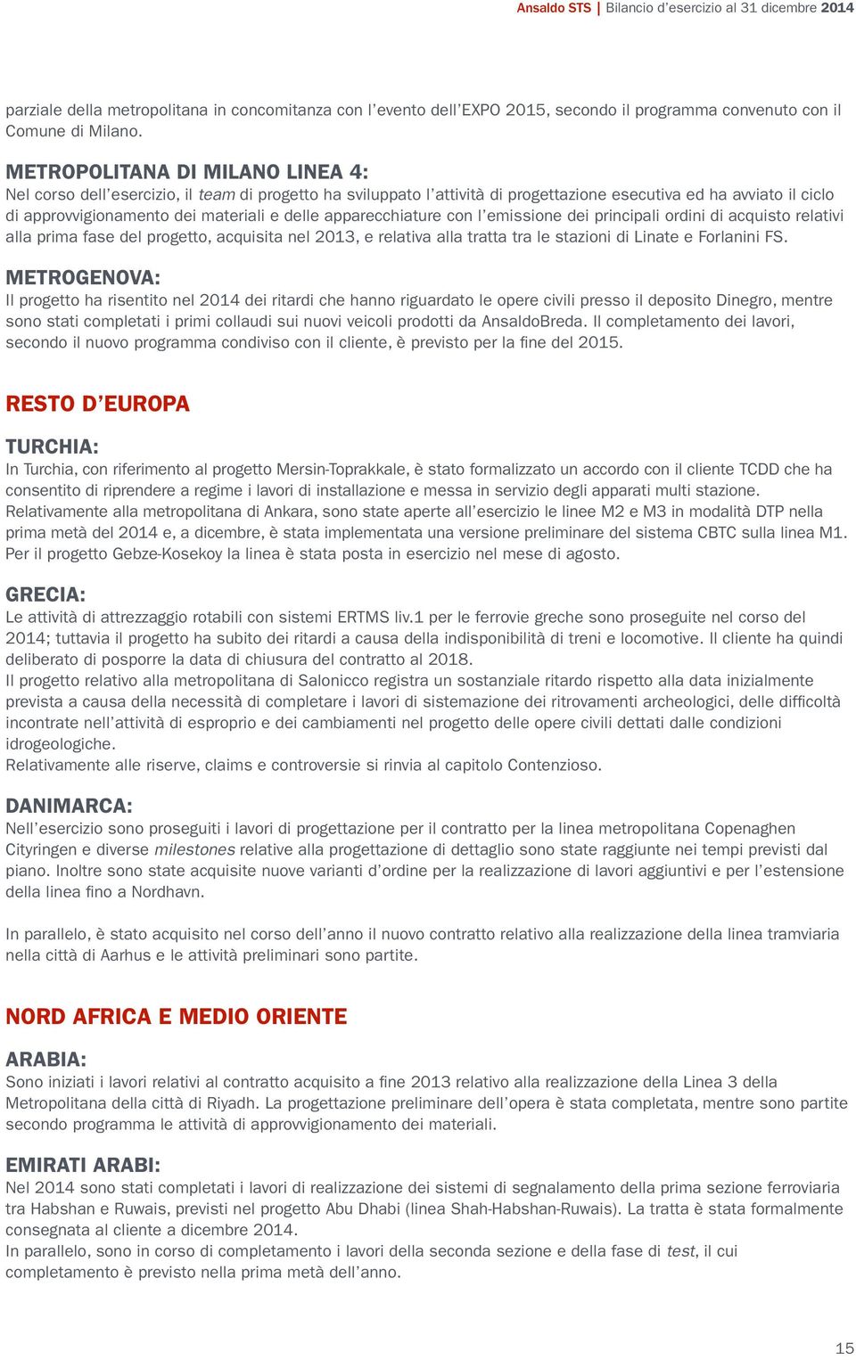 apparecchiature con l emissione dei principali ordini di acquisto relativi alla prima fase del progetto, acquisita nel 2013, e relativa alla tratta tra le stazioni di Linate e Forlanini FS.