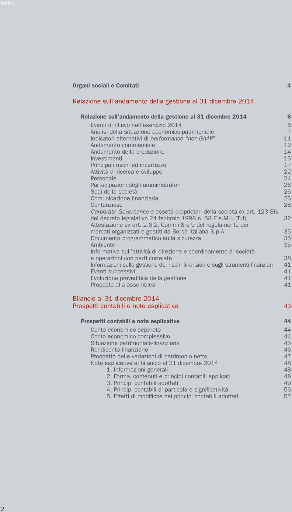 commerciale 12 Andamento della produzione 14 Investimenti 16 Principali rischi ed incertezze 17 Attività di ricerca e sviluppo 22 Personale 24 Partecipazioni degli amministratori 26 Sedi della