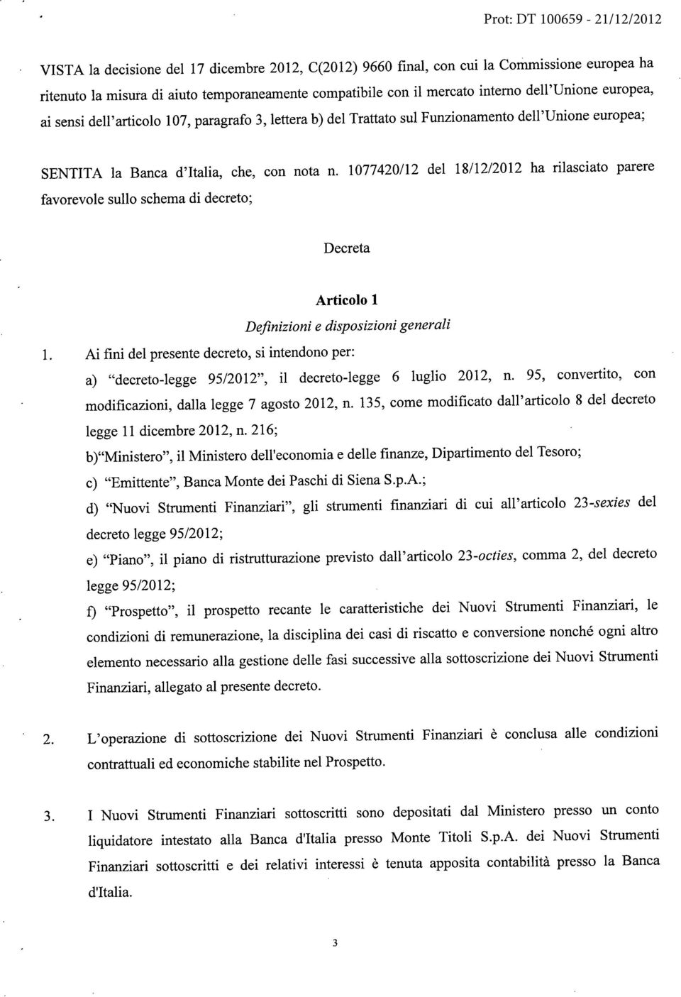 1077420/12 del 18/12/2012 ha rilasciato parere favorevole sullo schema di decreto; Decreta Articolo 1 Definizioni e disposizioni generali 1.