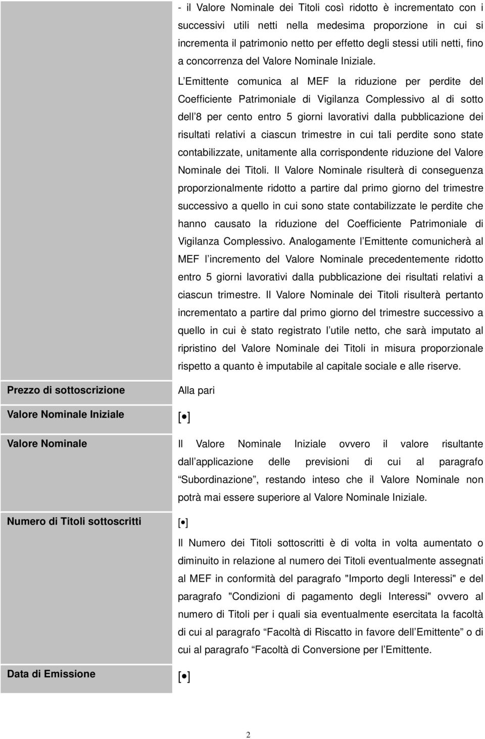 L Emittente comunica al MEF la riduzione per perdite del Coefficiente Patrimoniale di Vigilanza Complessivo al di sotto dell 8 per cento entro 5 giorni lavorativi dalla pubblicazione dei risultati