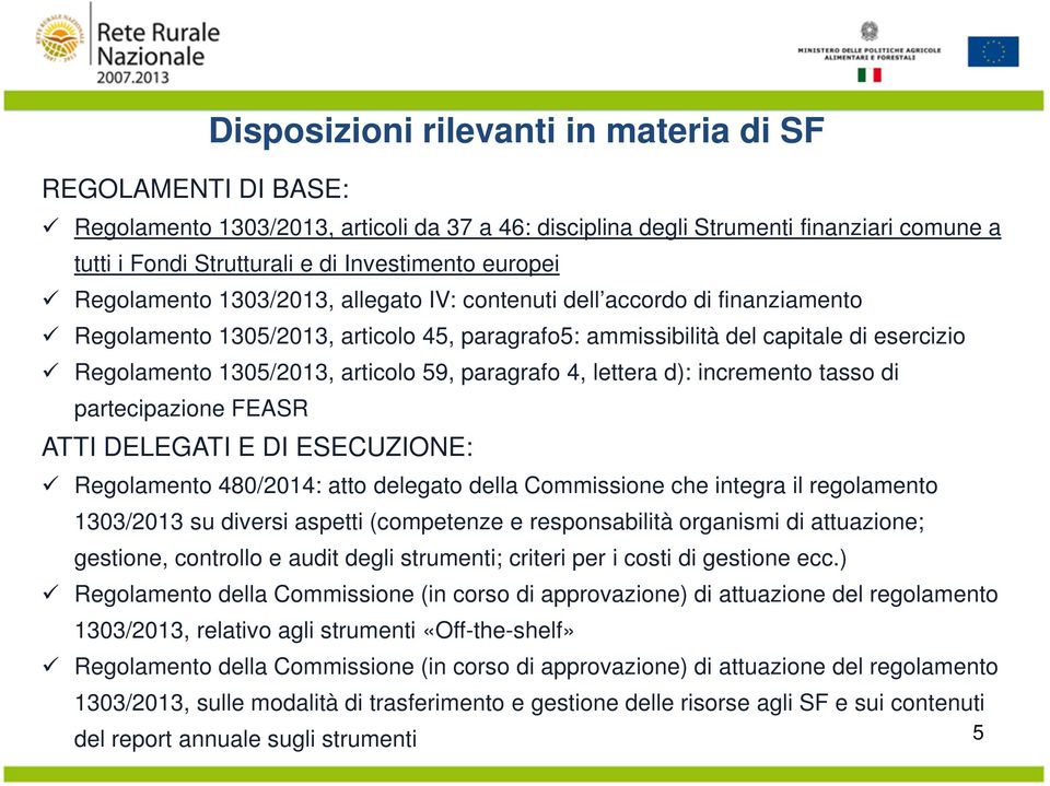 articolo 59, paragrafo 4, lettera d): incremento tasso di partecipazione FEASR ATTI DELEGATI E DI ESECUZIONE: Regolamento 480/2014: atto delegato della Commissione che integra il regolamento