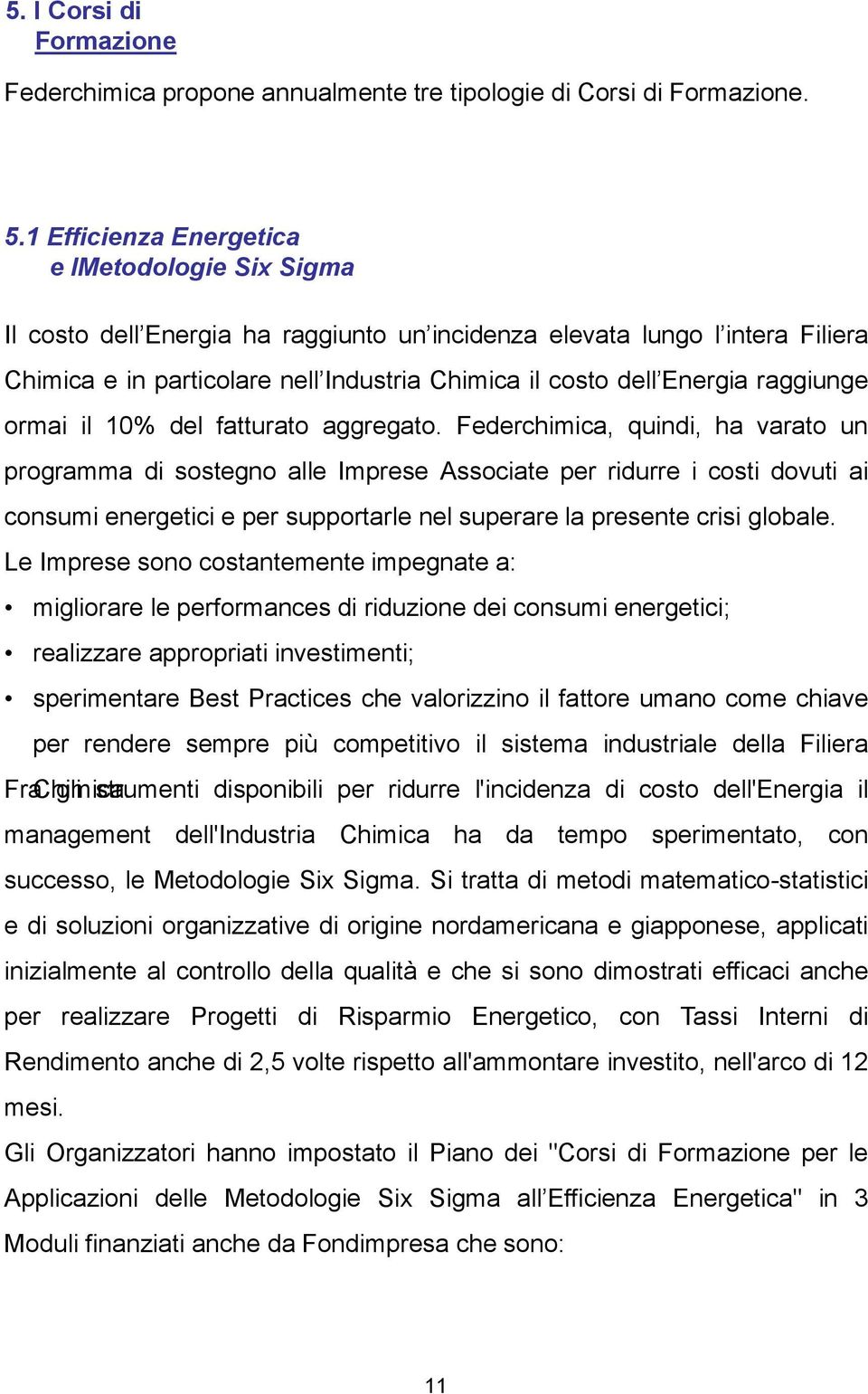 raggiunge ormai il 10% del fatturato aggregato.