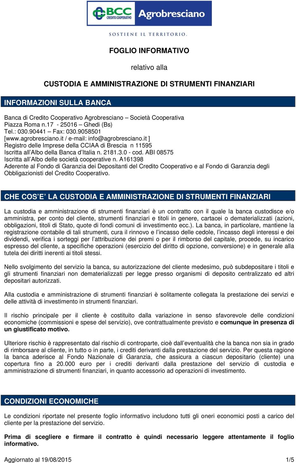 it ] Registro delle Imprese della CCIAA di Brescia n 11595 Iscritta all Albo della Banca d Italia n. 2181.3.0 - cod. ABI 08575 Iscritta all Albo delle società cooperative n.