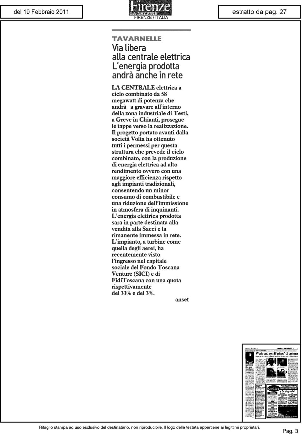 Il progetto portato avanti dalla società Volta ha ottenuto tutti i permessi per questa struttura che prevede il ciclo combinato, con la produzione di energia elettrica ad alto rendimento ovvero con