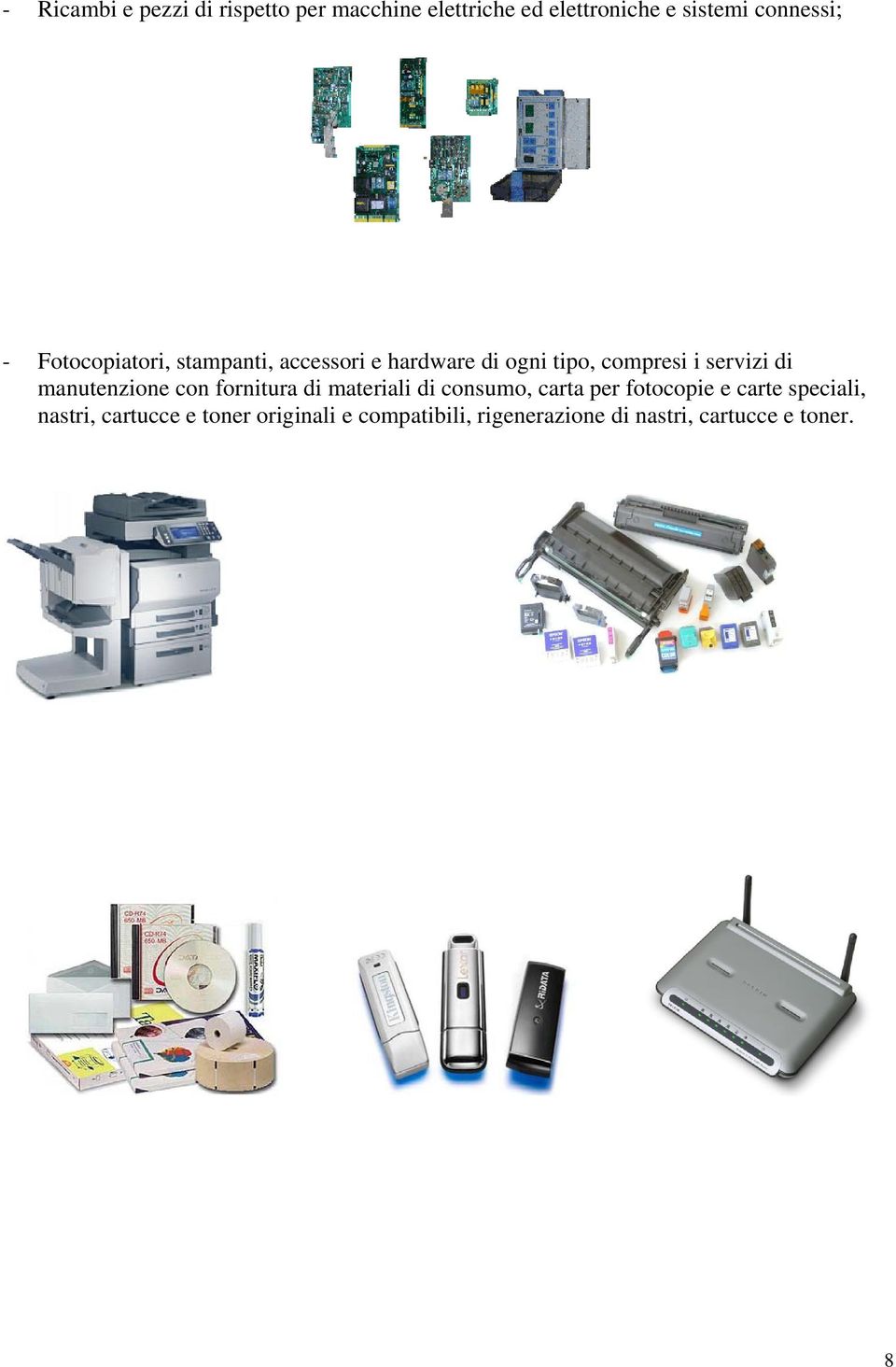 manutenzione con fornitura di materiali di consumo, carta per fotocopie e carte speciali,