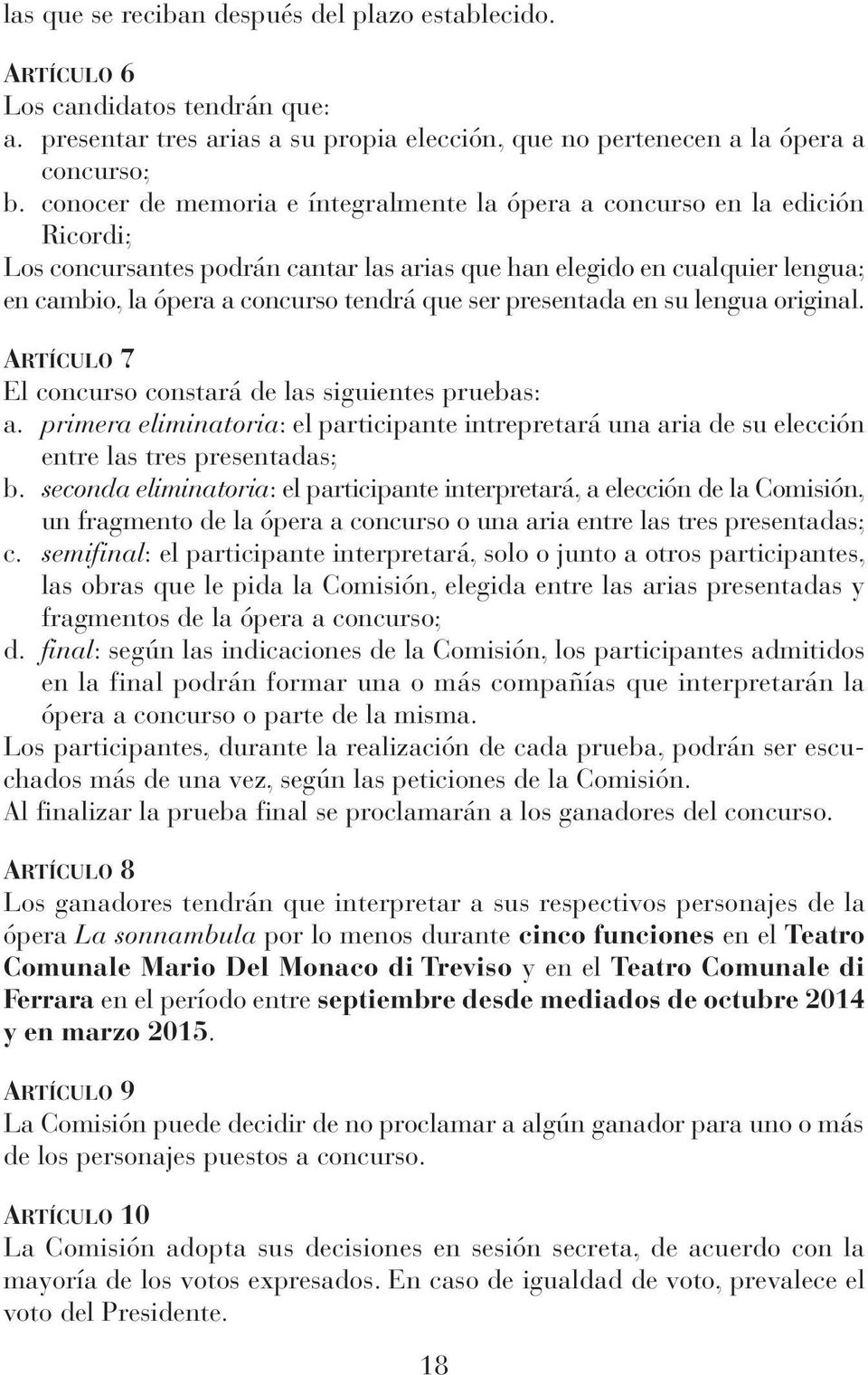 ser presentada en su lengua original. ARTíCULO 7 El concurso constará de las siguientes pruebas: a.