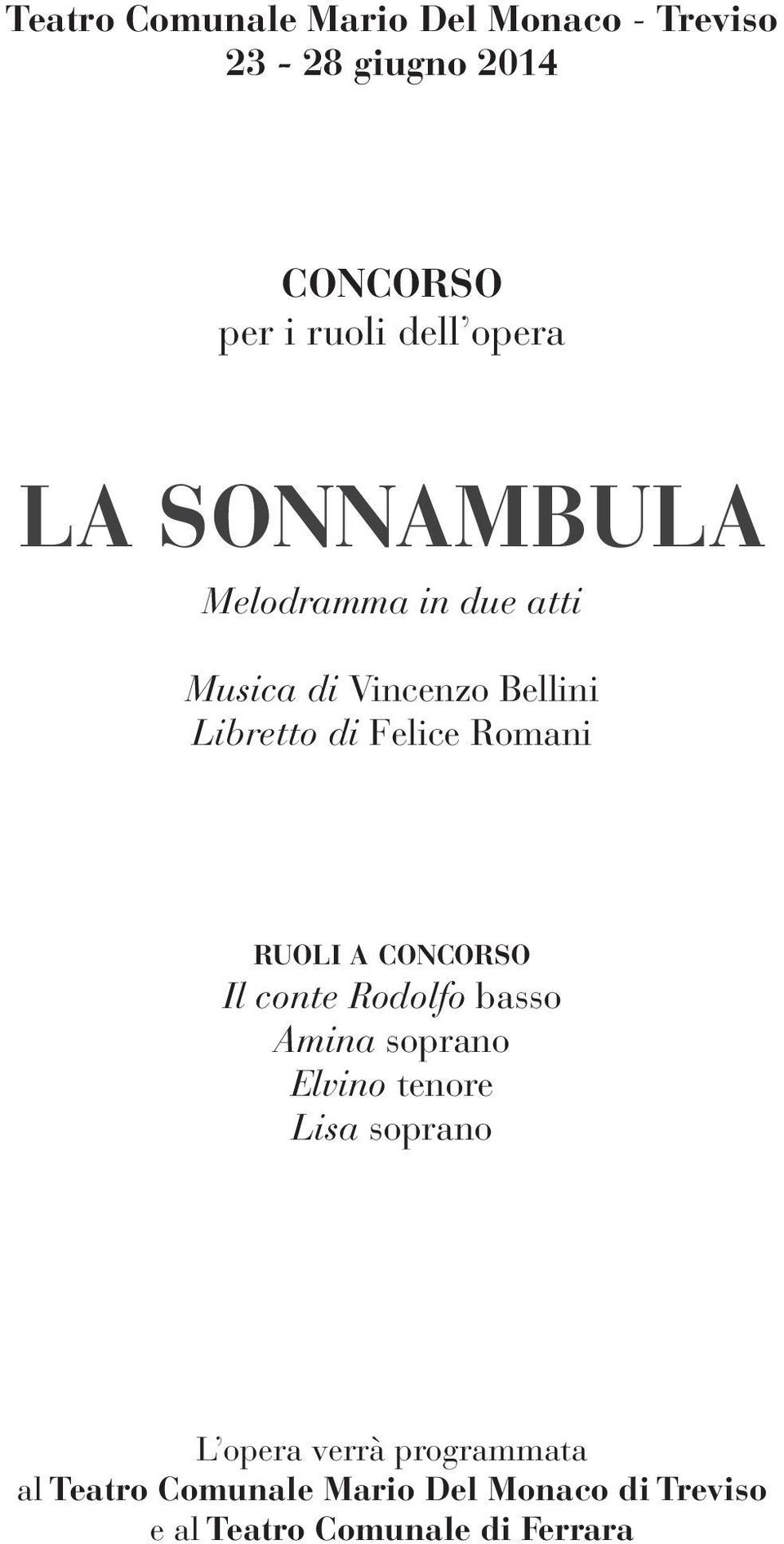 Romani ruoli a concorso Il conte Rodolfo basso Amina soprano Elvino tenore Lisa soprano L