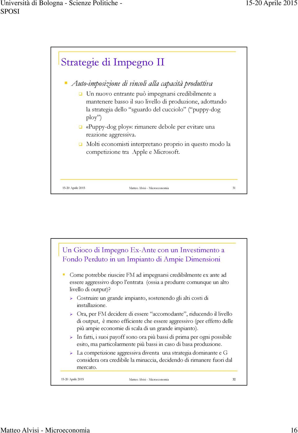 Molti economisti interpretano proprio in questo modo la competizione tra Apple e Microsoft.