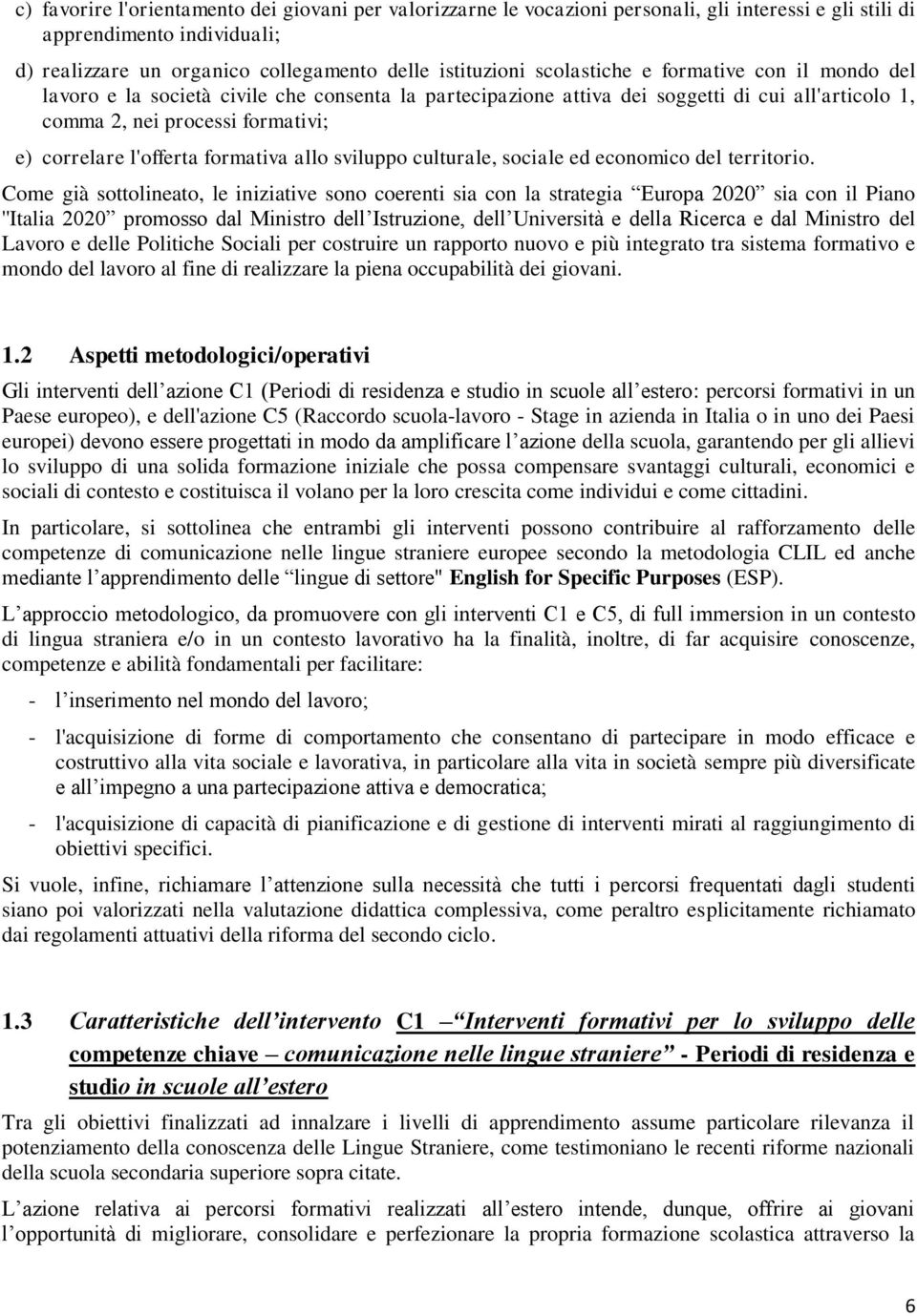 formativa allo sviluppo culturale, sociale ed economico del territorio.