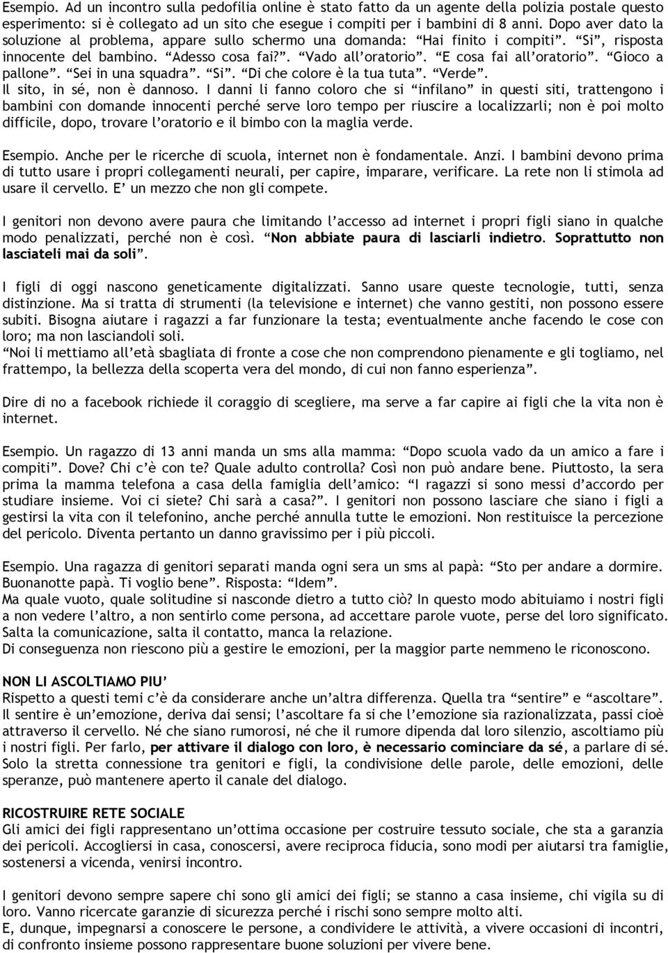 Gioco a pallone. Sei in una squadra. Si. Di che colore è la tua tuta. Verde. Il sito, in sé, non è dannoso.