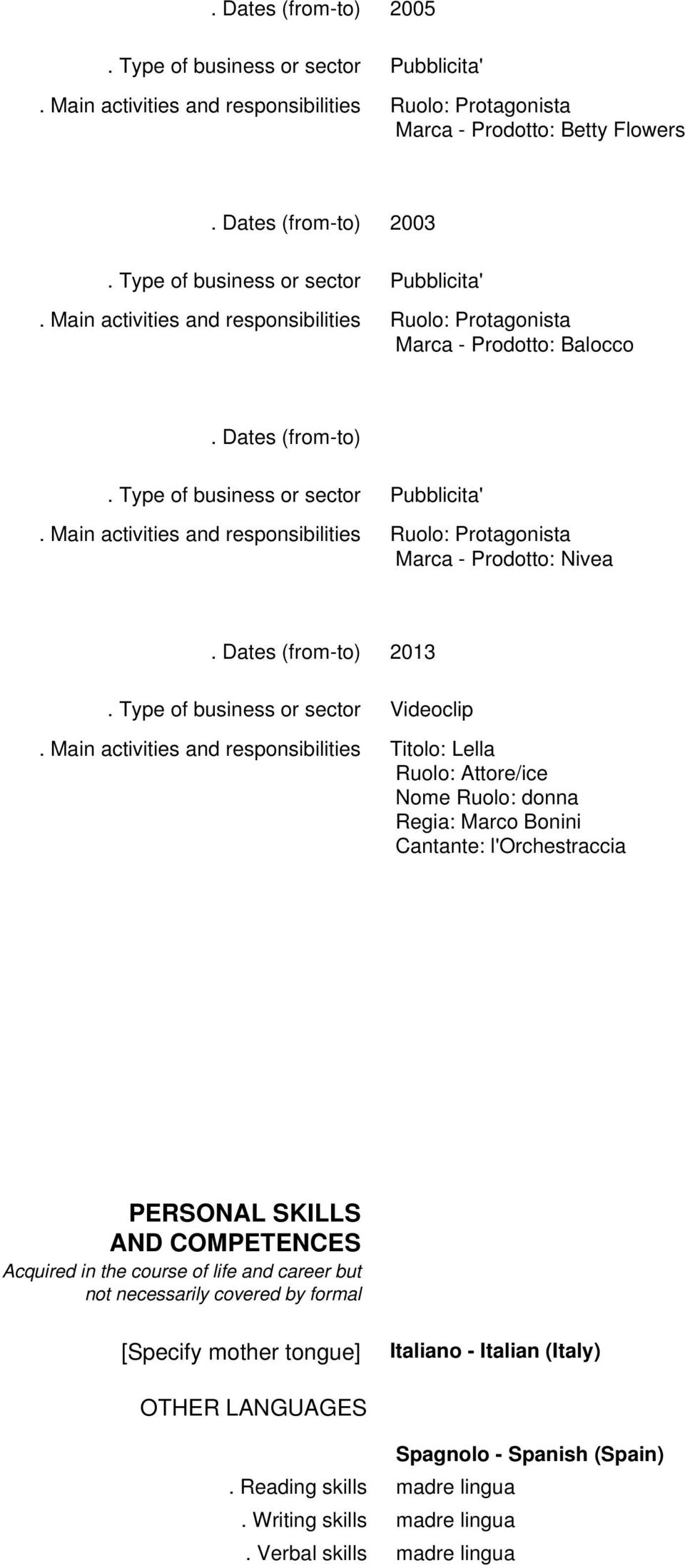 in the course of life and career but not necessarily covered by formal [Specify mother tongue] Italiano - Italian (Italy)