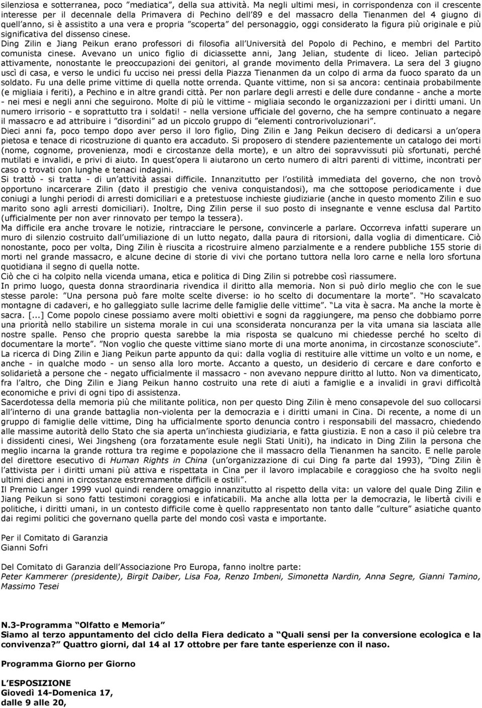 vera e propria scoperta del personaggio, oggi considerato la figura più originale e più significativa del dissenso cinese.