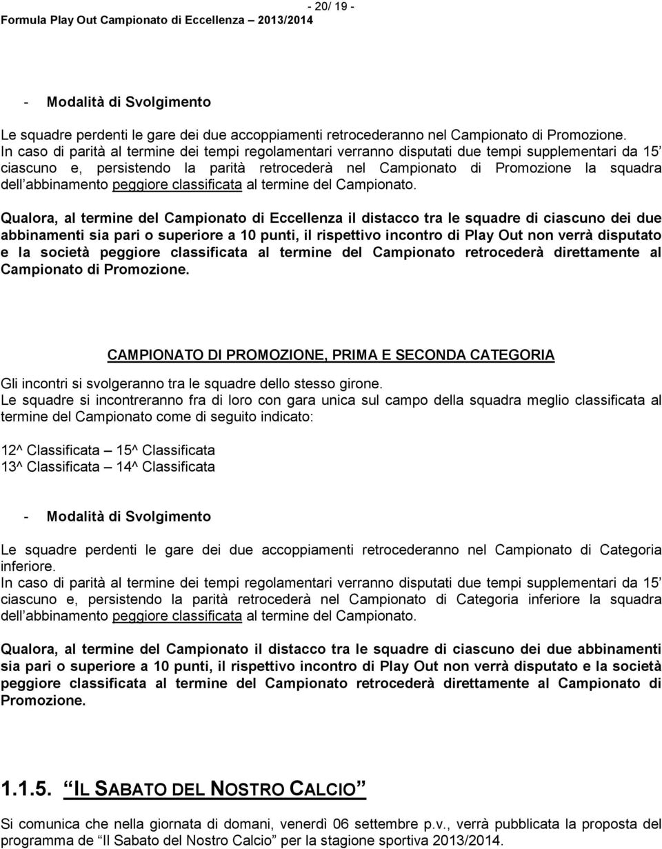 abbinamento peggiore classificata al termine del Campionato.