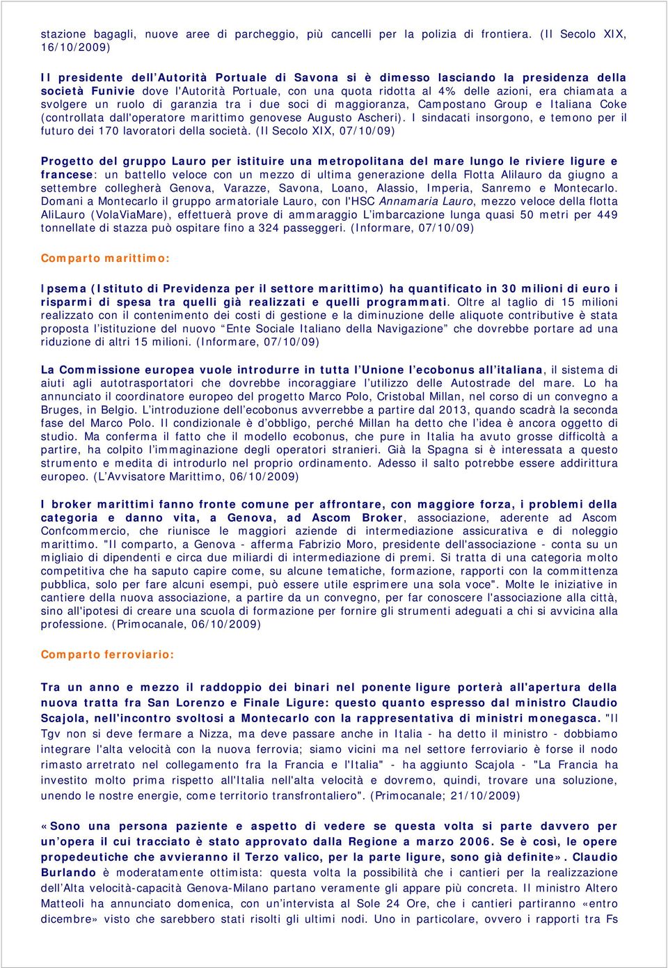 azioni, era chiamata a svolgere un ruolo di garanzia tra i due soci di maggioranza, Campostano Group e Italiana Coke (controllata dall'operatore marittimo genovese Augusto Ascheri).