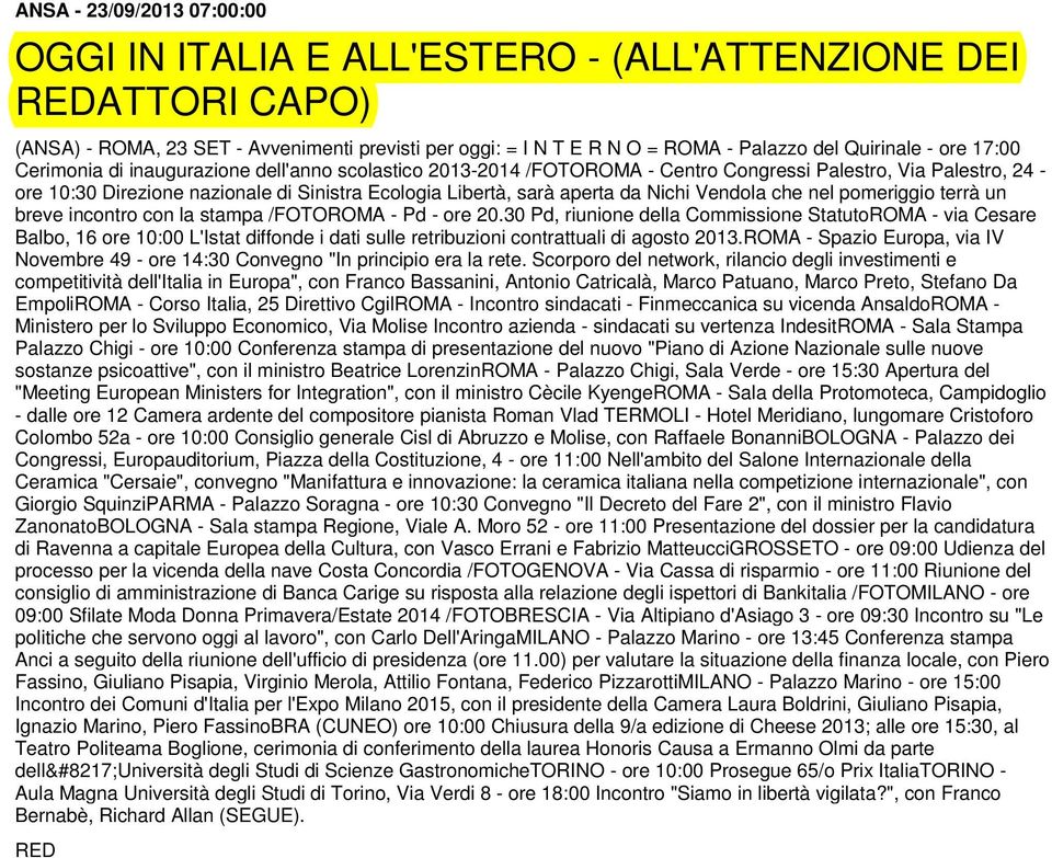 da Nichi Vendola che nel pomeriggio terrà un breve incontro con la stampa /FOTOROMA - Pd - ore 20.