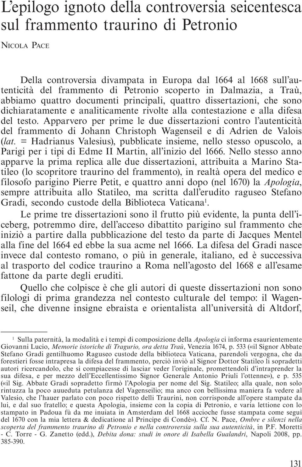 Apparvero per prime le due dissertazioni contro l autenticità del frammento di Johann Christoph Wagenseil e di Adrien de Valois (lat.