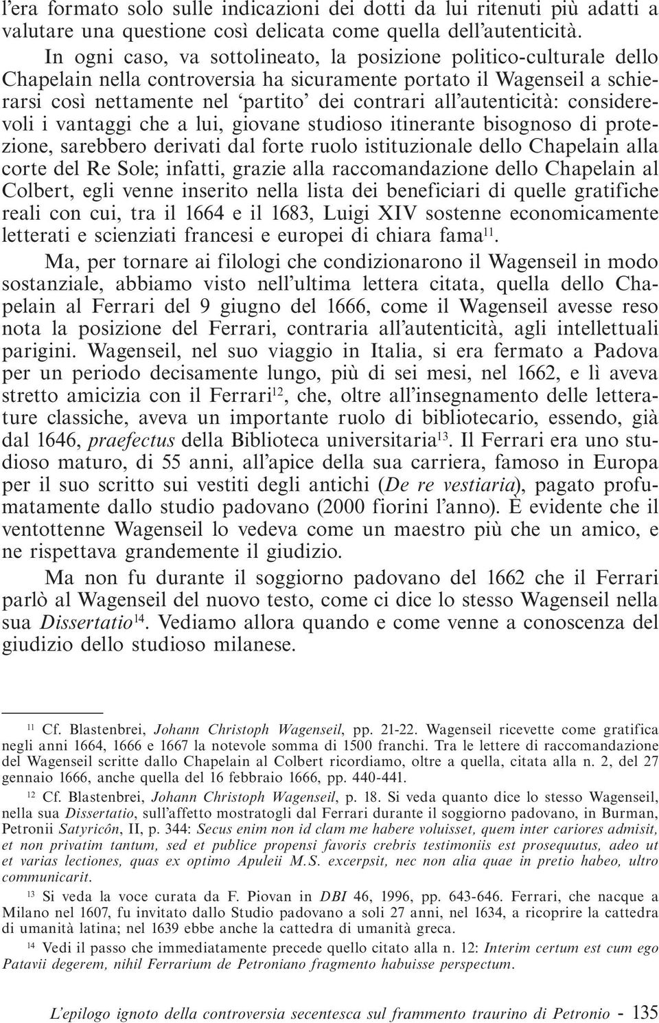 autenticità: considerevoli i vantaggi che a lui, giovane studioso itinerante bisognoso di protezione, sarebbero derivati dal forte ruolo istituzionale dello Chapelain alla corte del Re Sole; infatti,