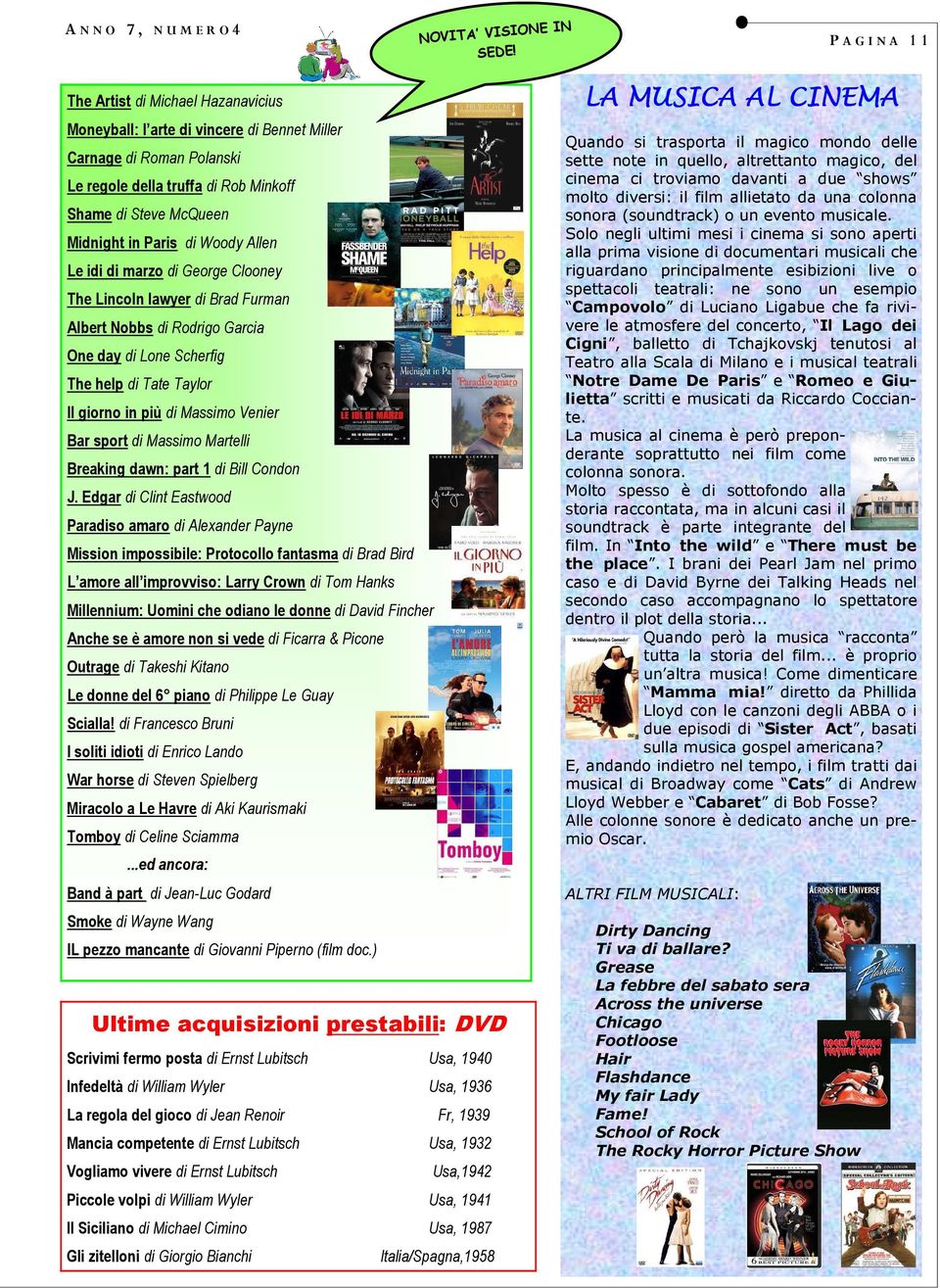 Paris di Woody Allen Le idi di marzo di George Clooney The Lincoln lawyer di Brad Furman Albert Nobbs di Rodrigo Garcia One day di Lone Scherfig The help di Tate Taylor Il giorno in più di Massimo