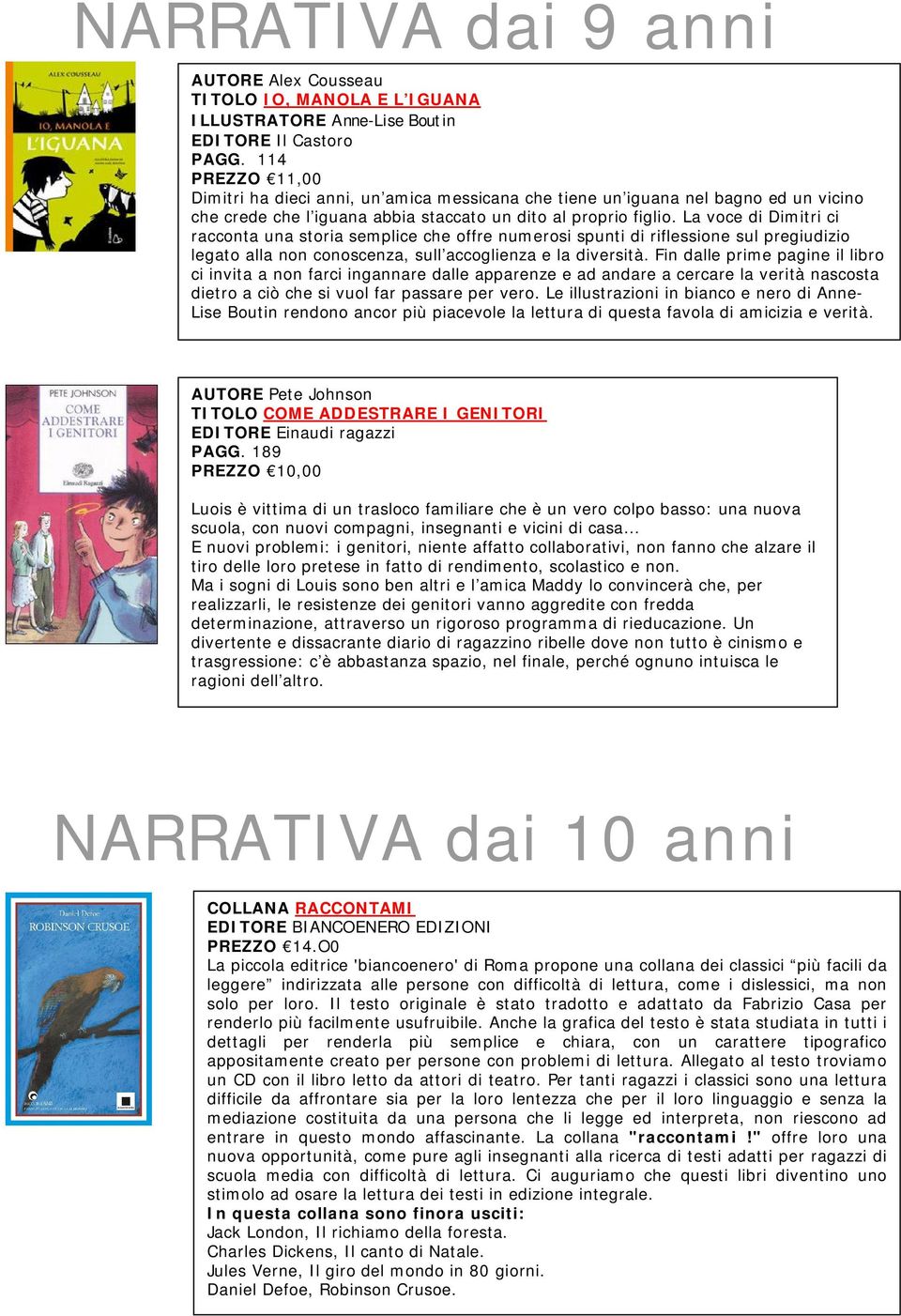 La voce di Dimitri ci racconta una storia semplice che offre numerosi spunti di riflessione sul pregiudizio legato alla non conoscenza, sull accoglienza e la diversità.