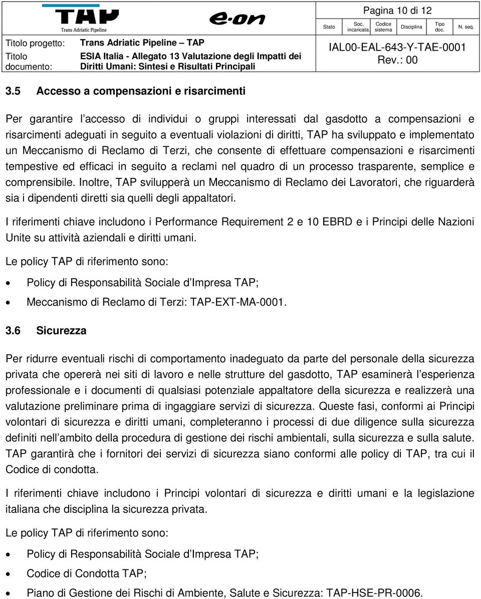 TAP ha sviluppato e implementato un Meccanismo di Reclamo di Terzi, che consente di effettuare compensazioni e risarcimenti tempestive ed efficaci in seguito a reclami nel quadro di un processo