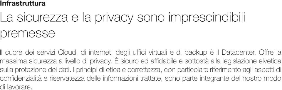 È sicuro ed affidabile e sottostà alla legislazione elvetica sulla protezione dei dati.