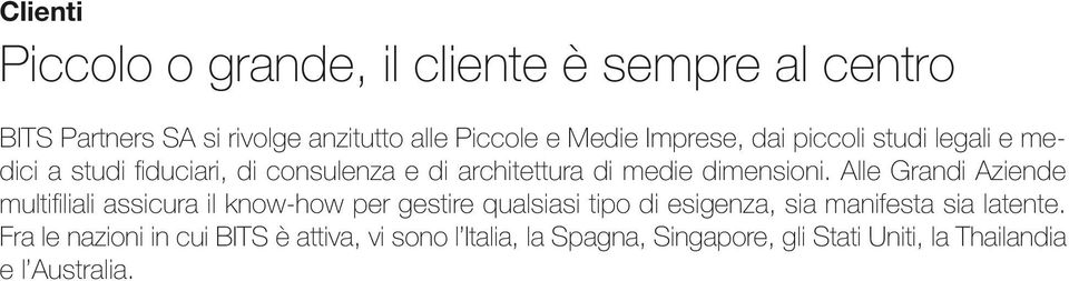 Alle Grandi Aziende multifiliali assicura il know-how per gestire qualsiasi tipo di esigenza, sia manifesta sia