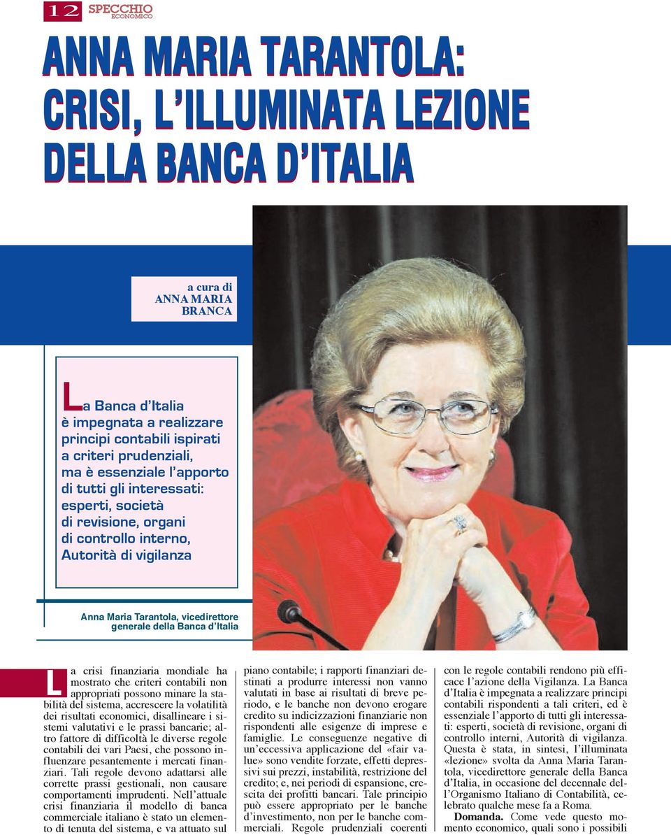 Banca d Italia L a crisi finanziaria mondiale ha mostrato che criteri contabili non appropriati possono minare la stabilità del sistema, accrescere la volatilità dei risultati economici, disallineare