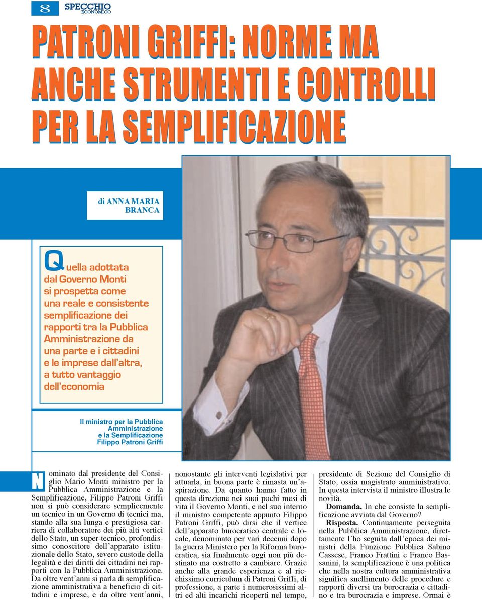 Semplificazione Filippo Patroni Griffi N ominato dal presidente del Consiglio Mario Monti ministro per la Pubblica Amministrazione e la Semplificazione, Filippo Patroni Griffi non si può considerare