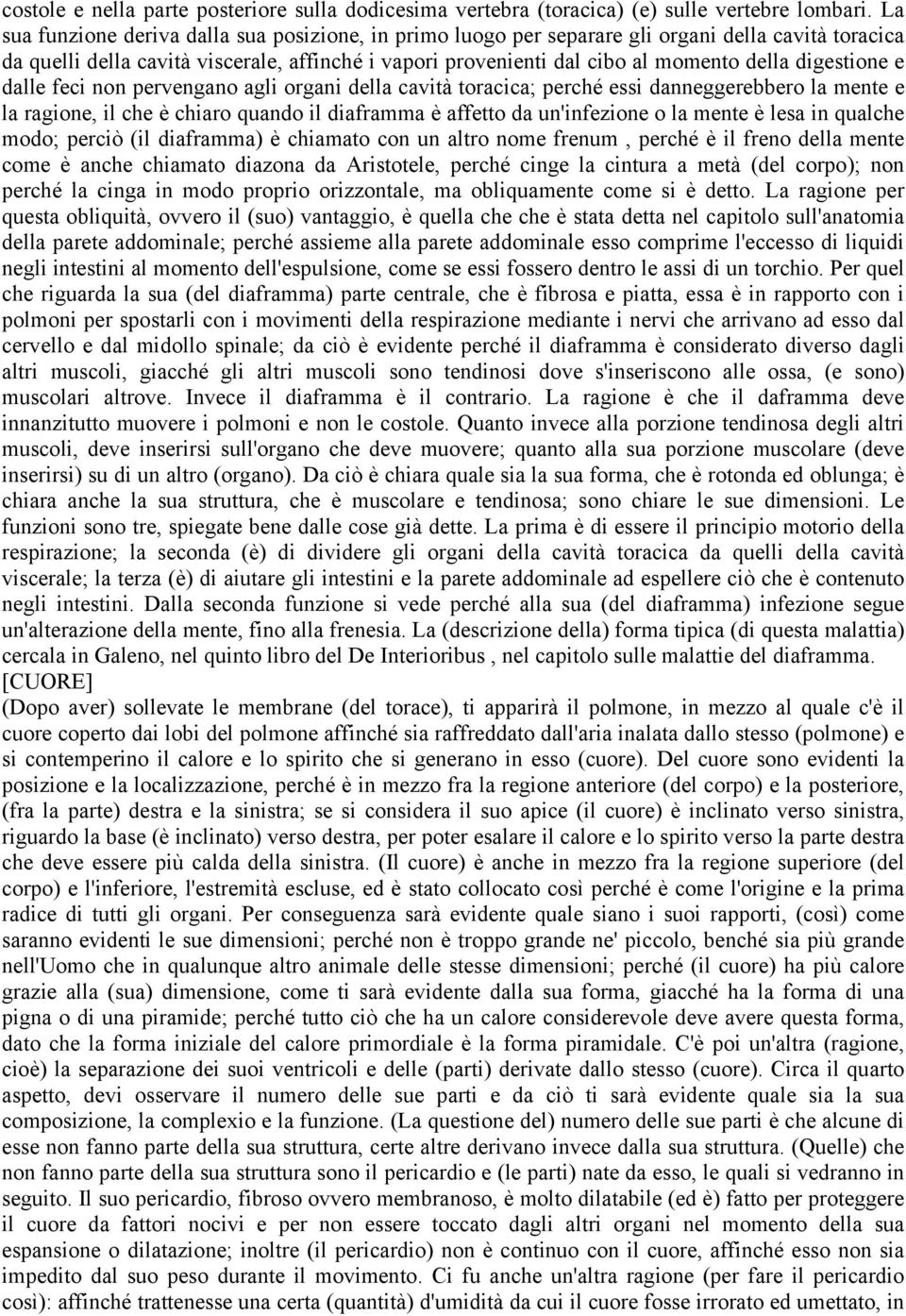 digestione e dalle feci non pervengano agli organi della cavità toracica; perché essi danneggerebbero la mente e la ragione, il che è chiaro quando il diaframma è affetto da un'infezione o la mente è