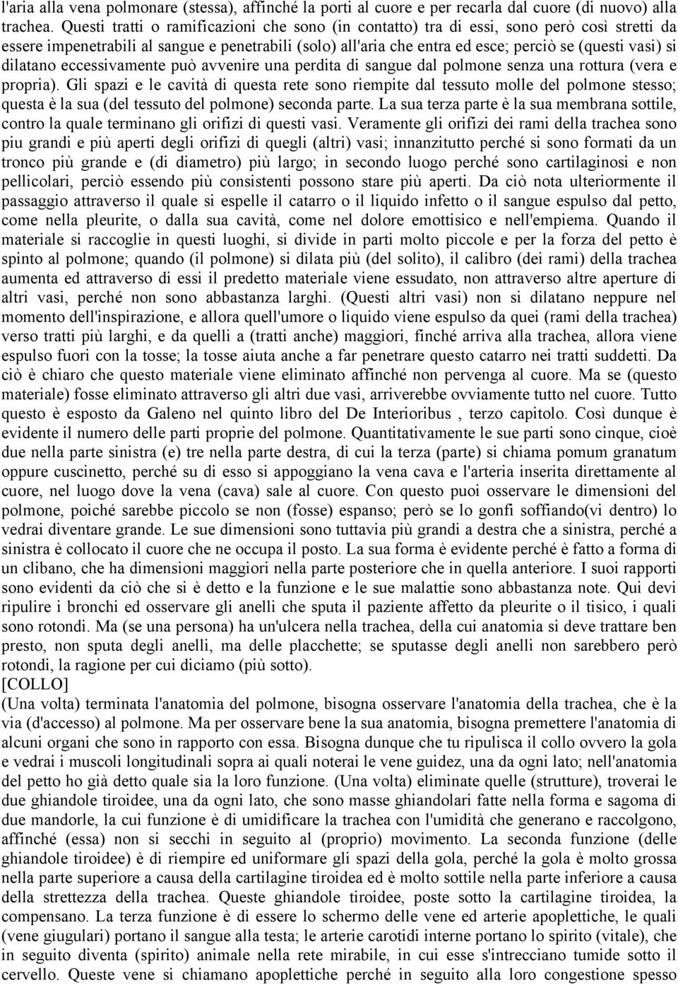 dilatano eccessivamente può avvenire una perdita di sangue dal polmone senza una rottura (vera e propria).