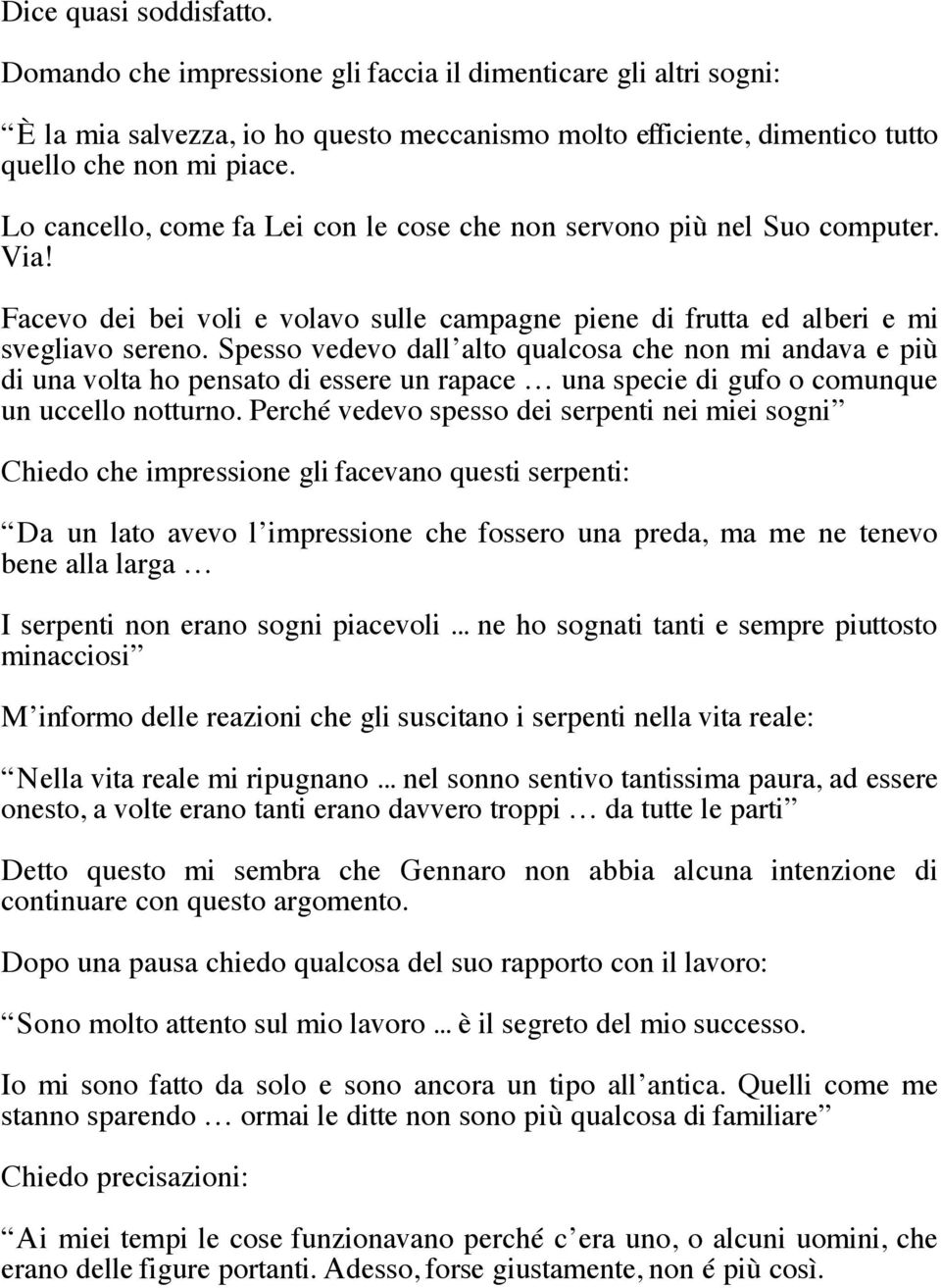 Spesso vedevo dall alto qualcosa che non mi andava e più di una volta ho pensato di essere un rapace una specie di gufo o comunque un uccello notturno.