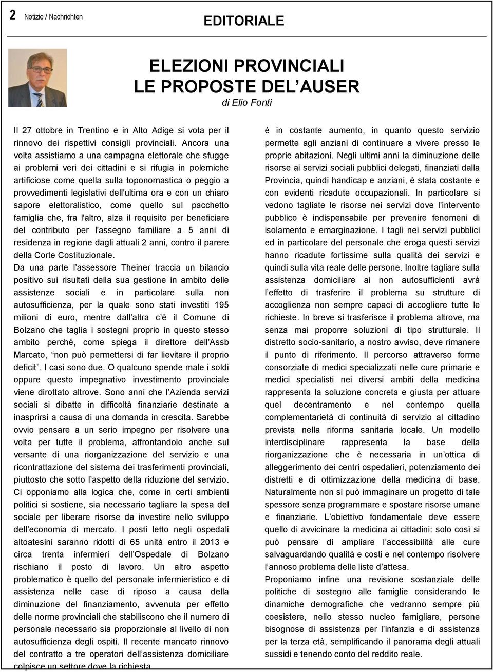 legislativi dell'ultima ora e con un chiaro sapore elettoralistico, come quello sul pacchetto famiglia che, fra l'altro, alza il requisito per beneficiare del contributo per l'assegno familiare a 5