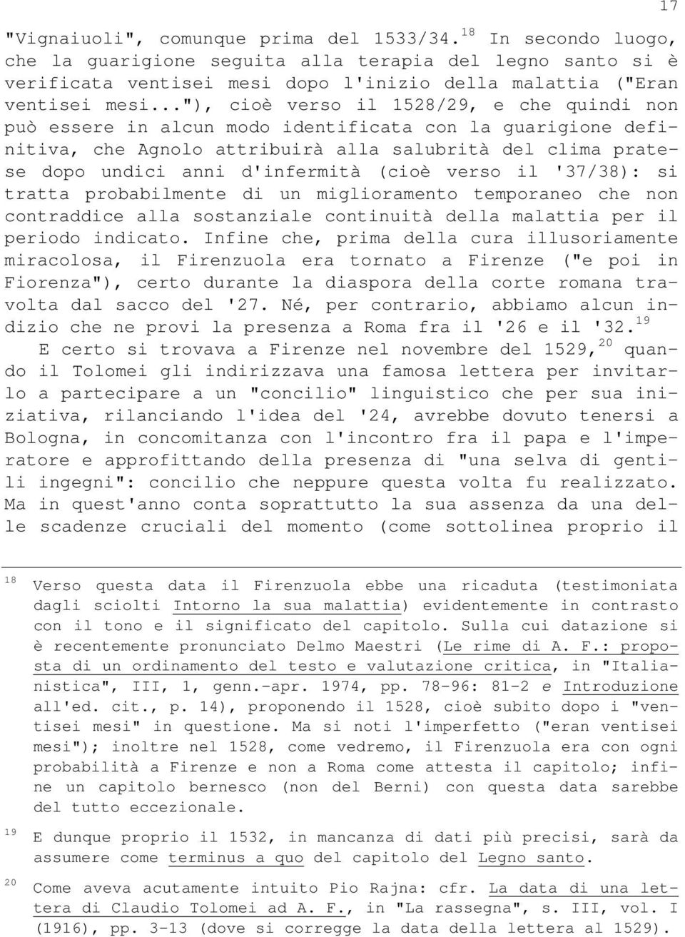 (cioè verso il '37/38): si tratta probabilmente di un miglioramento temporaneo che non contraddice alla sostanziale continuità della malattia per il periodo indicato.