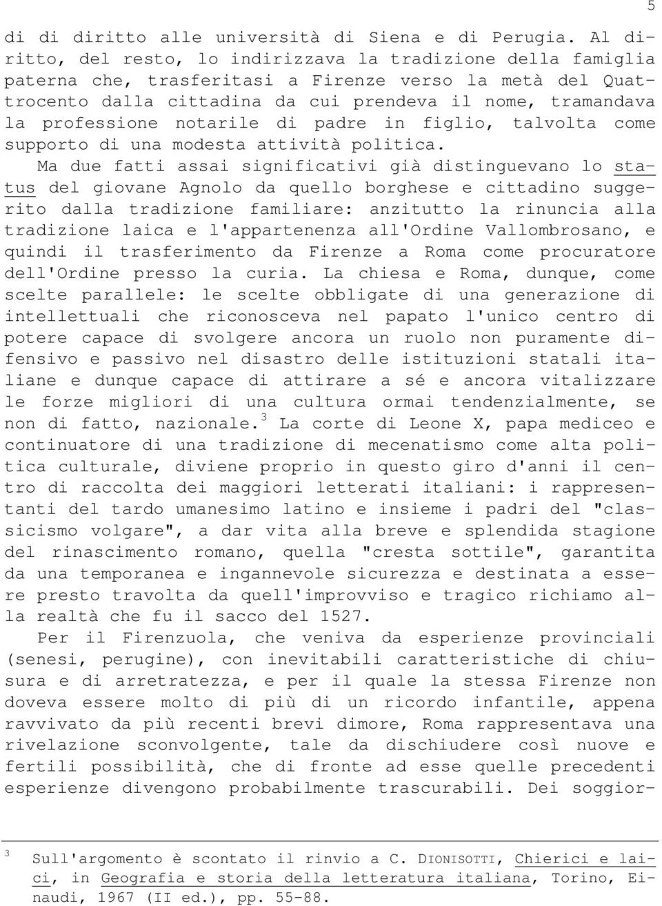 professione notarile di padre in figlio, talvolta come supporto di una modesta attività politica.