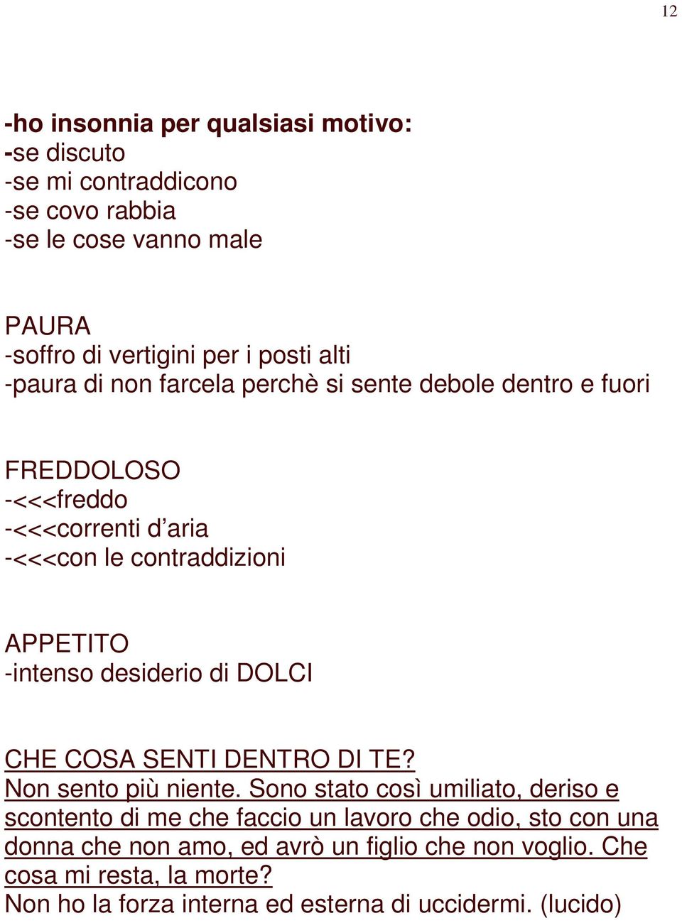 desiderio di DOLCI CHE COSA SENTI DENTRO DI TE? Non sento più niente.