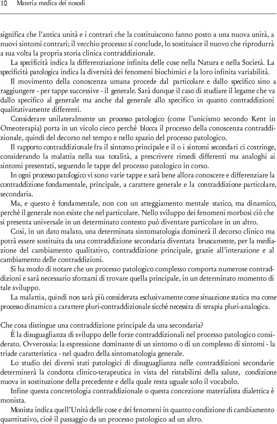 La specificità patologica indica la diversità dei fenomeni biochimici e la loro infinita variabilità.