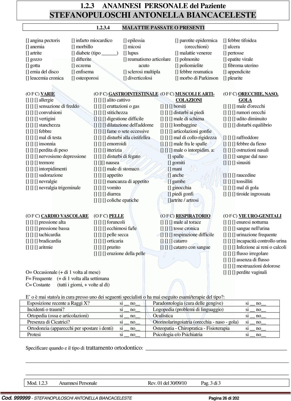 4 MALATTIE PASSATE O PRESENTI [] angina pectoris [] infarto miocardico [] epilessia [] parotite epidermica [] febbre tifoidea [] anemia [] morbillo [] micosi (orecchioni) [] ulcera [] artrite []