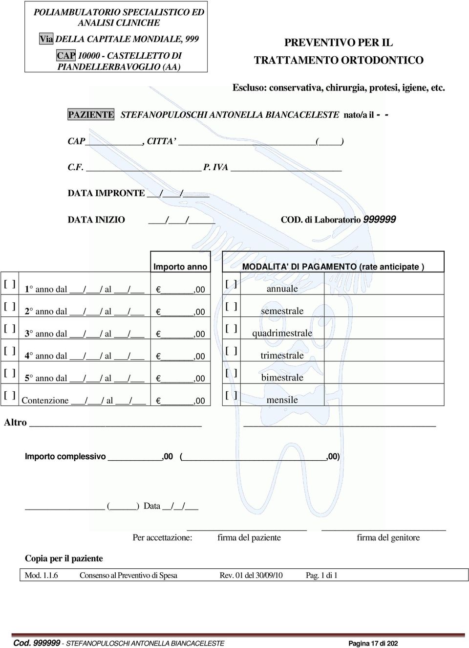 di Laboratorio 999999 Importo anno MODALITA' DI PAGAMENTO (rate anticipate ) [ ] 1 anno dal / / al /,00 [ ] annuale [ ] 2 anno dal / / al /,00 [ ] semestrale [ ] 3 anno dal / / al /,00 [ ]