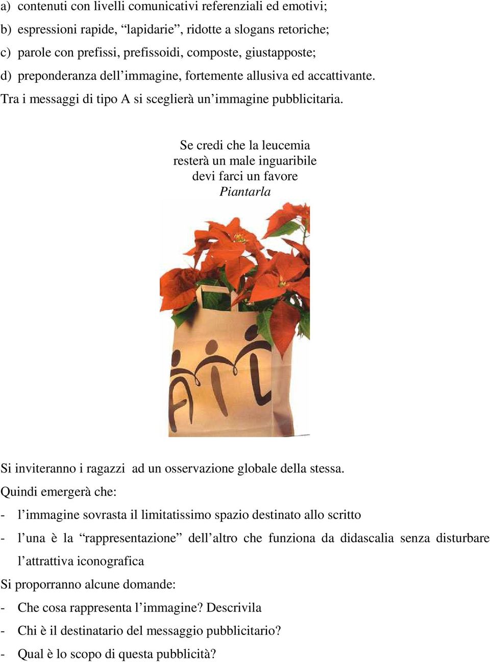 Se credi che la leucemia resterà un male inguaribile devi farci un favore Piantarla Si inviteranno i ragazzi ad un osservazione globale della stessa.