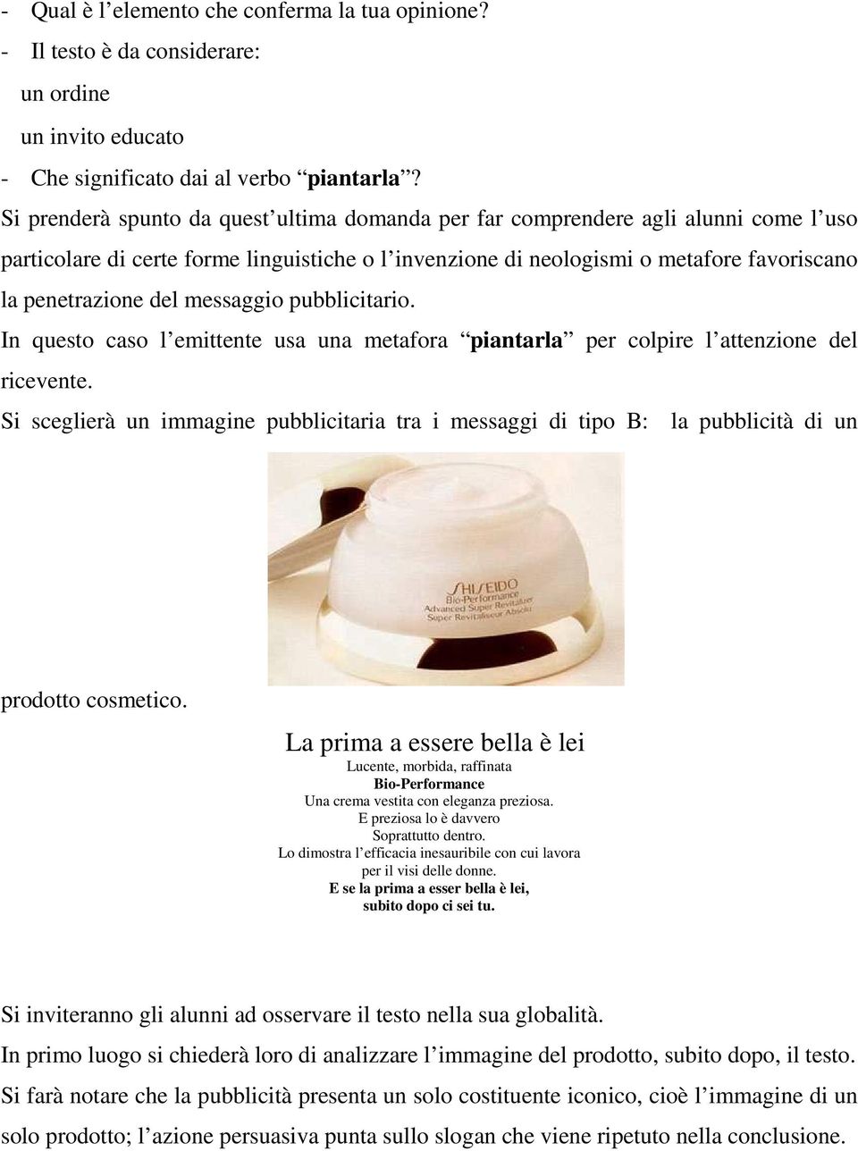 messaggio pubblicitario. In questo caso l emittente usa una metafora piantarla per colpire l attenzione del ricevente.