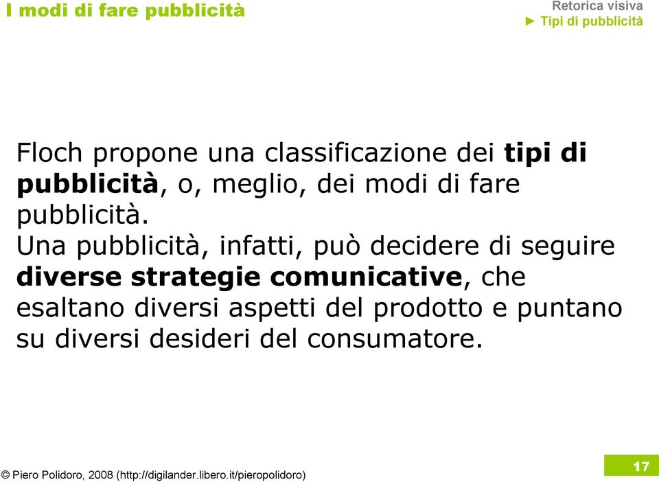 Una pubblicità, infatti, può decidere di seguire diverse strategie