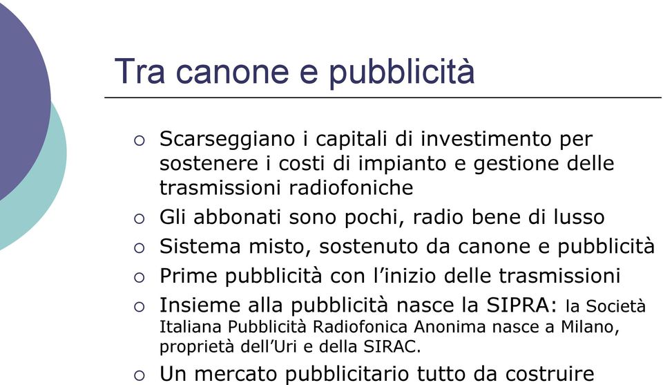 pubblicità Prime pubblicità con l inizio delle trasmissioni Insieme alla pubblicità nasce la SIPRA: la Società