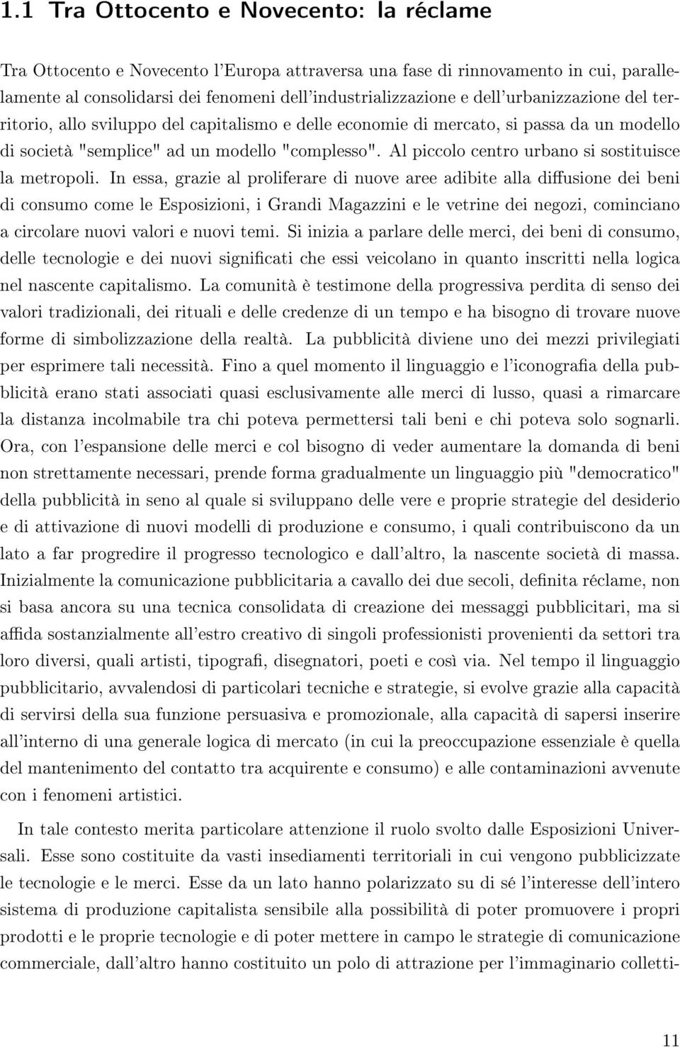 Al piccolo centro urbano si sostituisce la metropoli.