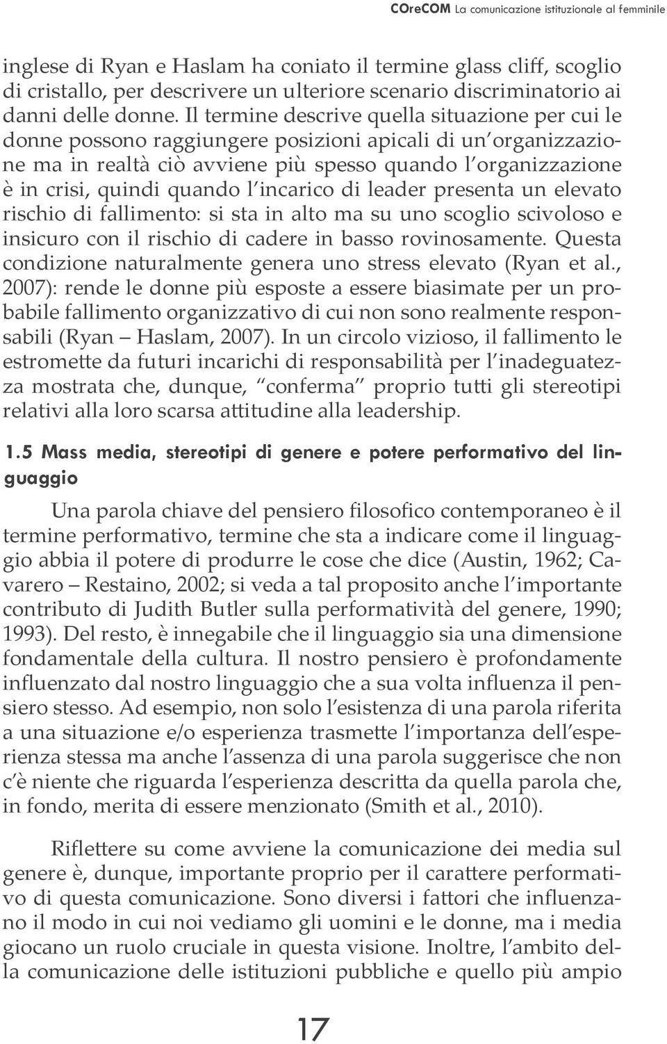 quando l incarico di leader presenta un elevato rischio di falli mento: si sta in alto ma su uno scoglio scivoloso e insicuro con il rischio di cadere in basso rovino samente.