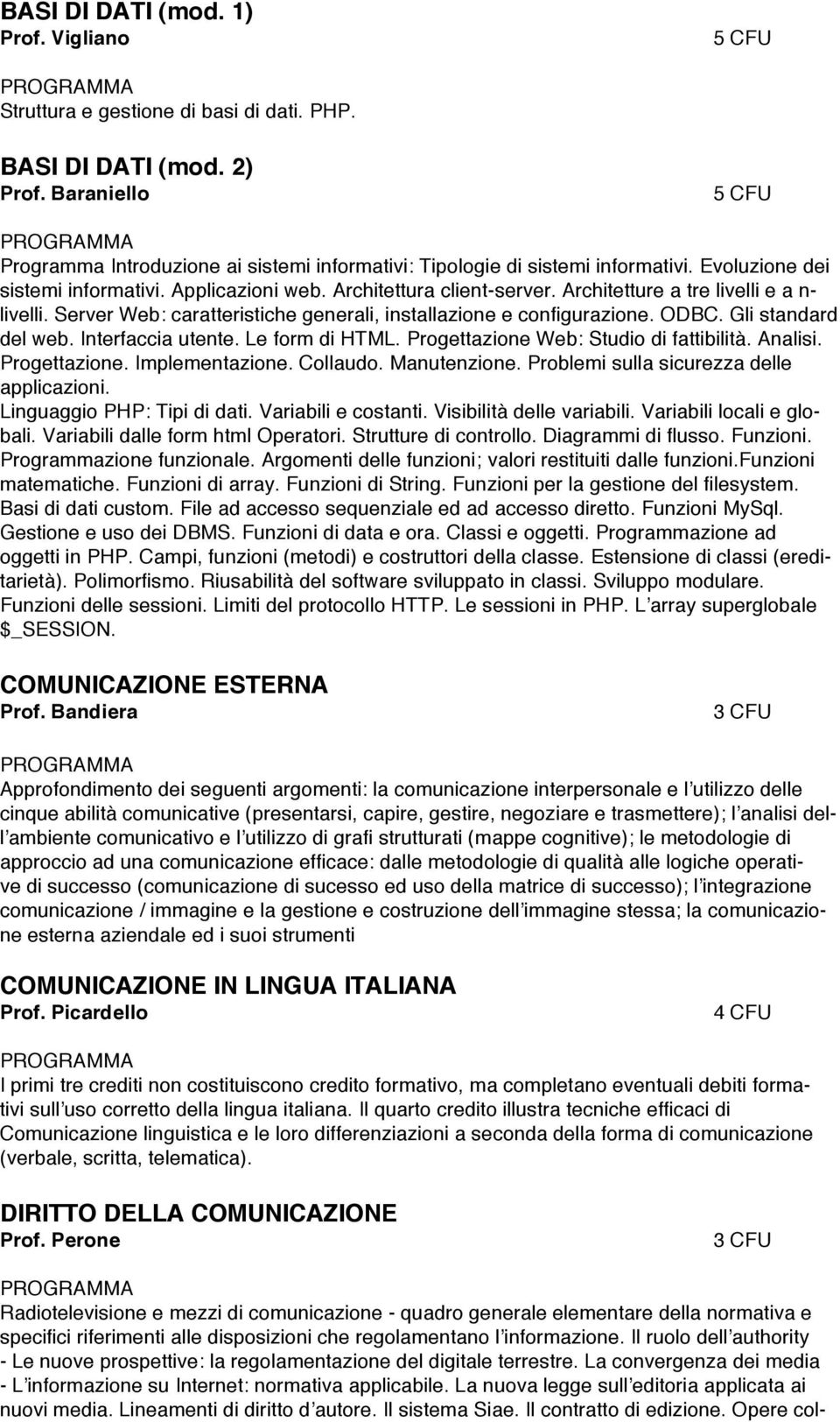 Gli standard del web. Interfaccia utente. Le form di HTML. Progettazione Web: Studio di fattibilità. Analisi. Progettazione. Implementazione. Collaudo. Manutenzione.