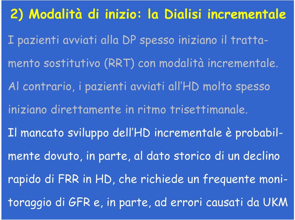 Al contrario, i pazienti avviati all HD molto spesso iniziano direttamente in ritmo trisettimanale.