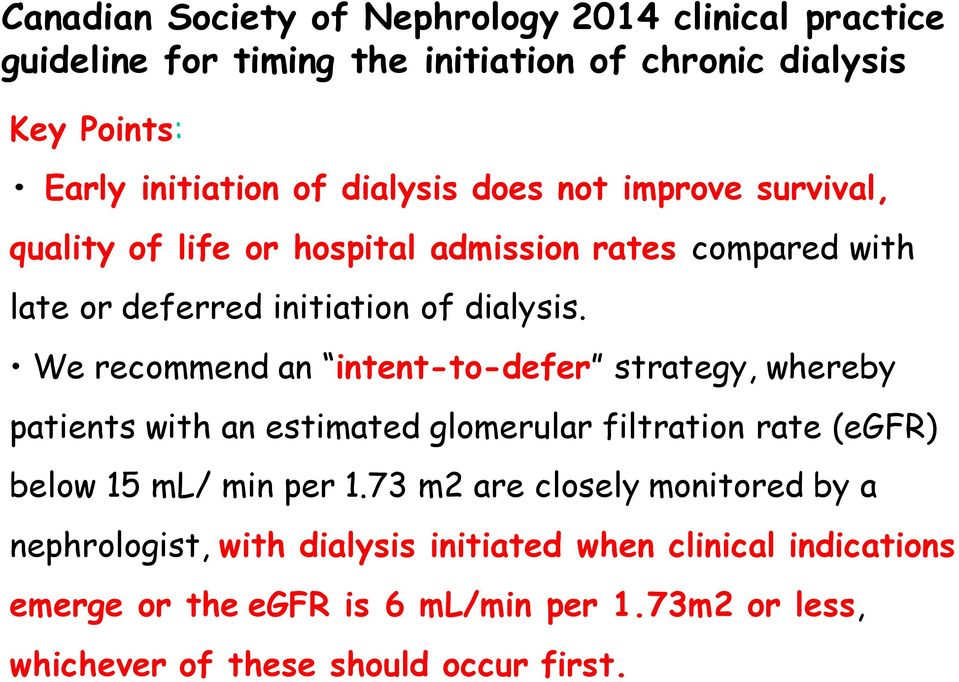 We recommend an intent-to-defer strategy, whereby patients with an estimated glomerular filtration rate (egfr) below 15 ml/ min per 1.