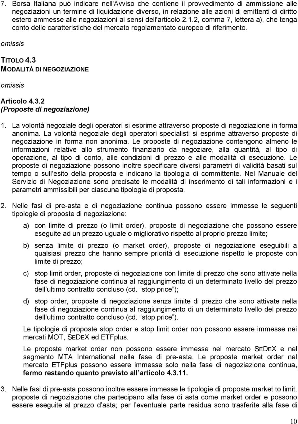 3 MODALITÀ DI NEGOZIAZIONE Articolo 4.3.2 (Proposte di negoziazione) 1. La volontà negoziale degli operatori si esprime attraverso proposte di negoziazione in forma anonima.