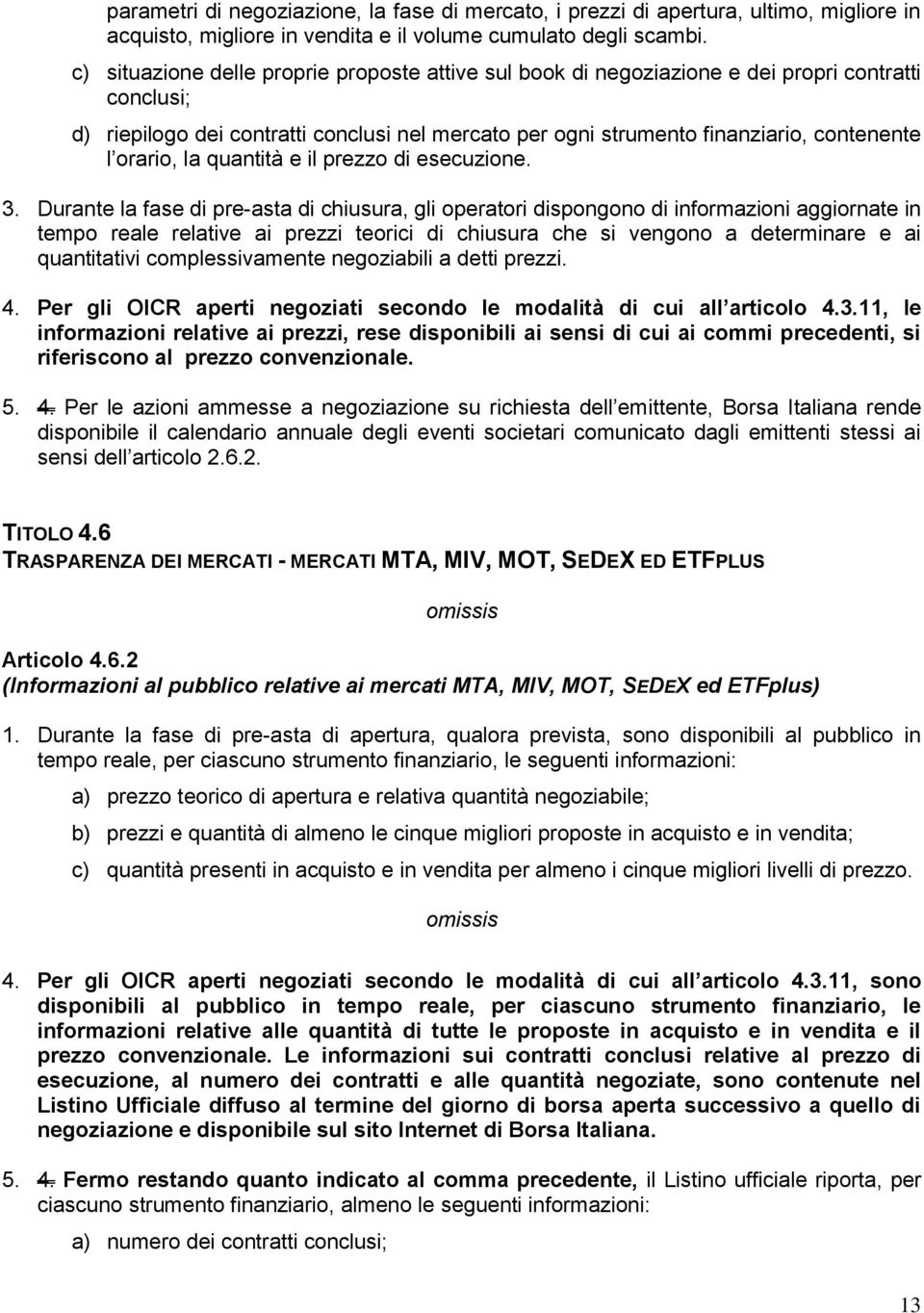 orario, la quantità e il prezzo di esecuzione. 3.